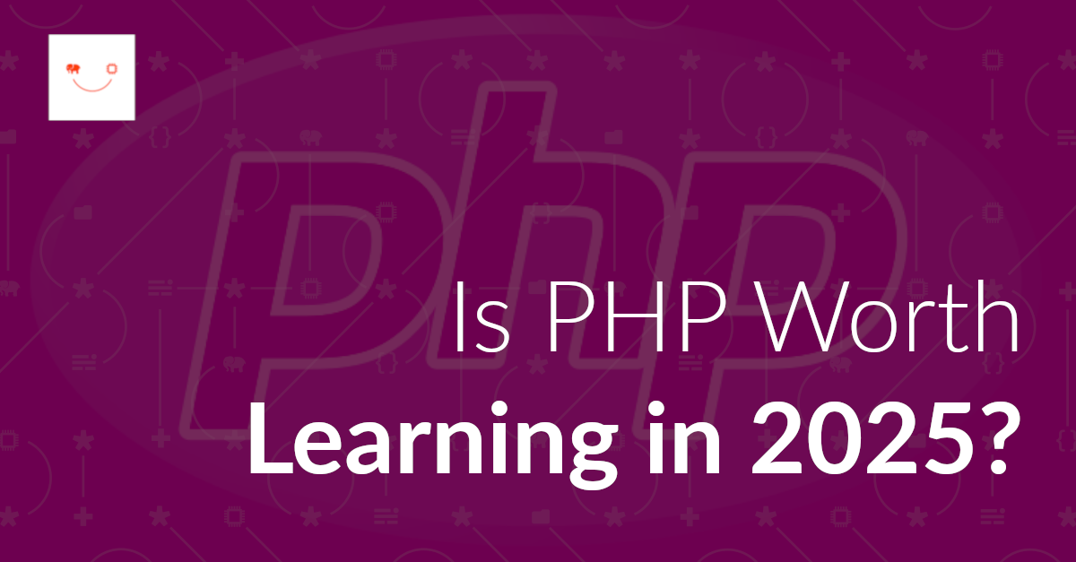 Why Learn PHP in 2025 – Is It Still Worth It?